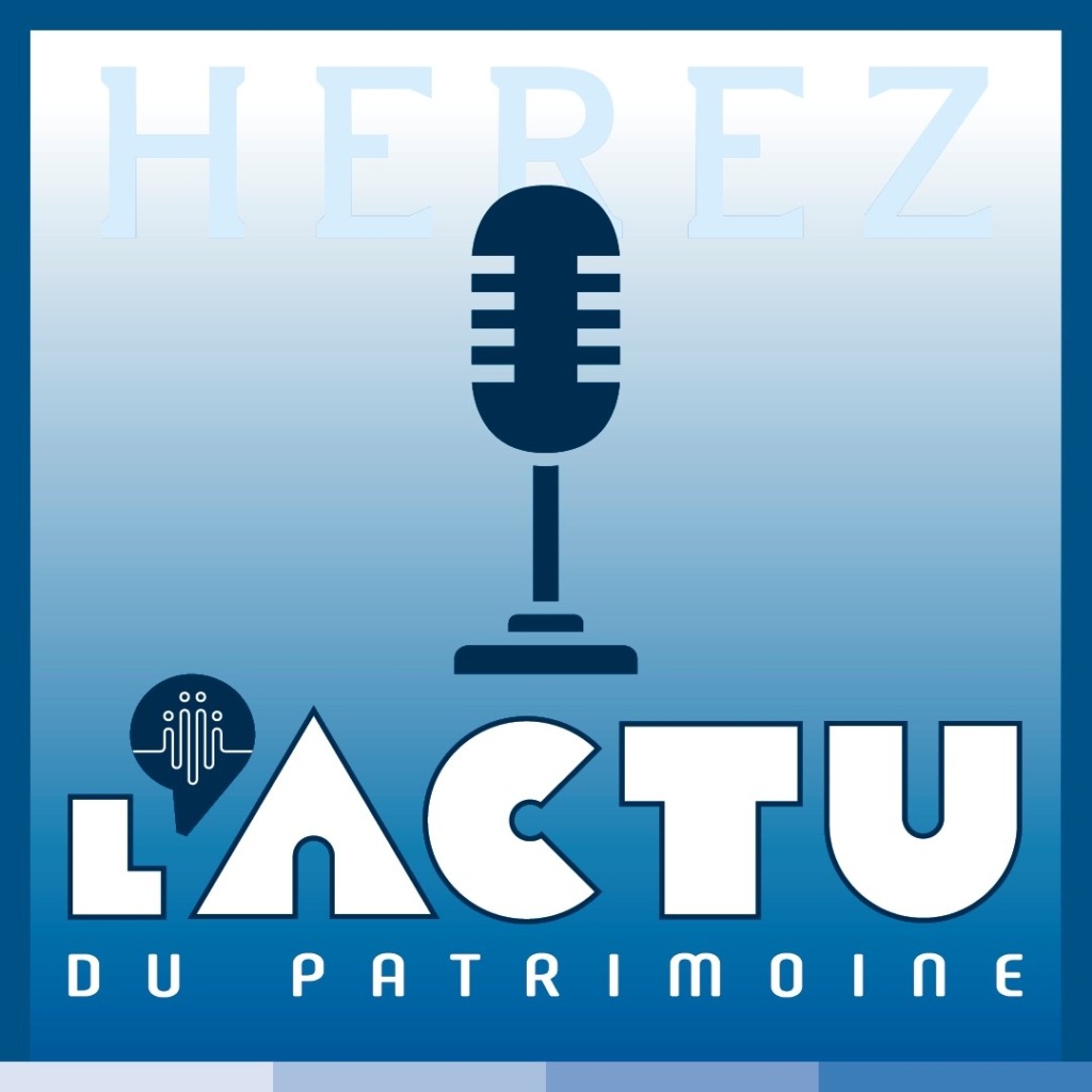 Podcast Herez _ l'actu du patrimoine